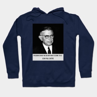 Sartre quote: FREEDOM IS WHAT WE DO WITH WHAT IS DONE TO US. Hoodie